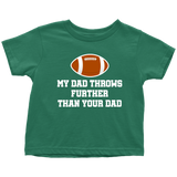 Football Toddler Shirt - American Football Toddler Tee - My Dad Throws Further Than Your Dad - Funny Sports Toddler Shirt - Birthday Gift