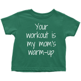 Fitness Toddler Shirt - Cute Toddler Tee - Weight Lifting Toddler - Your Workout Is My Mom's Warmup - Birthday Gift