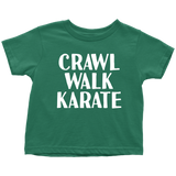 Martial Toddler Shirt - Karate Toddler Tee - Birthday Gift For Kid - Crawl Walk Karate - Many Sizes And Colors - All Cotton