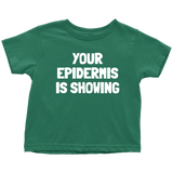 Dermatologist Toddler Shirt - Nerd Toddler Tee - Medical - Your Epidermis Is Showing - Birthday Gift For Toddler - Many Sizes And Colors