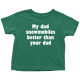 Snowmobile Toddler Shirt - Snowmobile Toddler Tee - My Dad Snowmobiles Better Than Your Dad - Birthday Gift