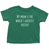 Adorable Toddler Shirt - Cute Pottery Toddler Tee - My Mom Is The World's Greatest Potter - Birthday Gift - All Cotton