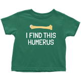 Funny Archeologist Toddler Shirt - Orthopedic Surgeon Toddler Tee - Funny Medical Toddler Clothes  - I Find This Humerus - All Cotton