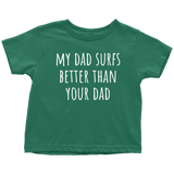 Cute Surfing Toddler Shirt- Surfer Toddler Tee - My Dad Surfs Better Than Your Dad - Many Colors