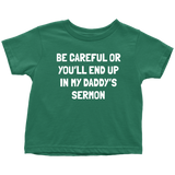 Pastor Toddler Tee - Minister Toddler Tee - Preacher - Funny Pastor Toddler Gift - You'll End Up In My Daddy's Sermon