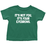 Funny Toddler Shirt - Makeup Artist Toddler Tee - Esthetician - Sarcasm - It's Your Eyebrows - Toddler Gift Idea