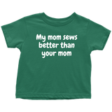 Cute Toddler Shirt - Sewing Toddler Tee - My Mom Sews Better Than Your Mom - All Cotton - Birthday Gift