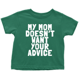 Funny Toddler Shirt - Cute Toddler Tee - Birthday Gift For Kid - My Mom Doesn't Want Your Advice - Many Sizes And Colors - All Cotton