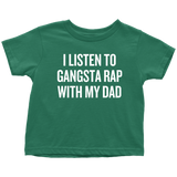 Funny Toddler Shirt - Hip Hop Toddler Tee - Gangsta Rap With My Dad - Birthday Gift - Toddler Rapper - All Cotton
