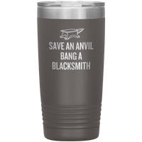 Blacksmith Tumbler - Blacksmith Gift - Save an Anvil - Bang a Blacksmith - 20oz