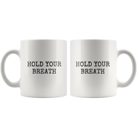 custom order - hold your breath - 11oz mug