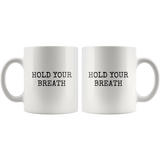 custom order - hold your breath - 11oz mug