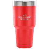 Funny Pilot Vacuum Tumbler - Pilot Gift Idea - Aviator Present - I Spend All My Money Getting High