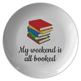 Cute Gift For Book Lover - Literature Lover Present - Gift For Librarian, Teacher, Student - My Weekend Is All Booked - Quality Dinner Plate