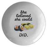 Funny Sushi Plate - Sushi Lover Gift - Funny Motivational Phrase - She Believed She Could Sushi Did - Quality Dinner Plate