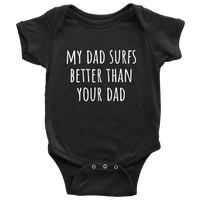 Cute Surfing Baby One-Piece - Surfer Baby Shirt - My Dad Surfs Better Than Your Dad - Newborn Through 24 Months Sizes - Many Colors Available