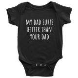 Cute Surfing Baby One-Piece - Surfer Baby Shirt - My Dad Surfs Better Than Your Dad - Newborn Through 24 Months Sizes - Many Colors Available