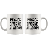 custom order - physics gives me a hadron - 11oz