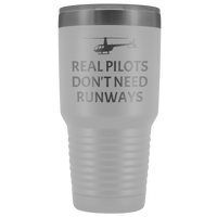 Helicopter Pilot Tumbler - Real Pilots Don't Need Runways