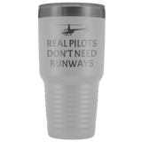 Helicopter Pilot Tumbler - Real Pilots Don't Need Runways