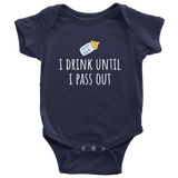 Cute Baby One-Piece- Funny Baby Shirt - Drink Until I Pass Out - Newborn Through 24 Months Old Sizes - Many Colors Available