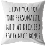 Funny Romantic Boyfriend Gift - Throw Pillow for Husband - Valentine Gift - Birthday gift for Boyfriend - I Love You for Your Personality