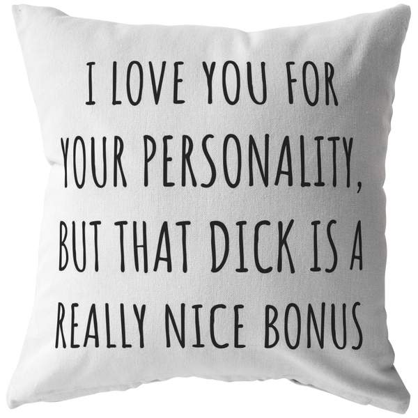 Funny Romantic Boyfriend Gift - Throw Pillow for Husband - Valentine Gift - Birthday gift for Boyfriend - I Love You for Your Personality