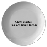 Funny Gift For Friend - Sarcasm Plate - Sarcastic Friend Present - Chew Quieter, You Are Losing Friends - New Home Gift - Housewarming Party