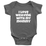 Cute Baby Weaver One-Piece - Weaving Baby Shirt - I Love Weaving With My Mommy - Newborn Through 24 Months Sizes - Many Colors Available