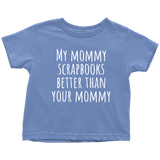 Scrapbooking Toddler Shirt - Cute Toddler Tee - My Mommy Scrapbooks Better Than Your Mommy - Birthday Gift
