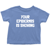 Dermatologist Toddler Shirt - Nerd Toddler Tee - Medical - Your Epidermis Is Showing - Birthday Gift For Toddler - Many Sizes And Colors