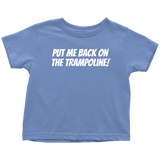 Trampolining Toddler Shirt - Cute Toddler Tee - Put Me Back On My Trampoline - Birthday Gift - All Cotton