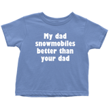 Snowmobile Toddler Shirt - Snowmobile Toddler Tee - My Dad Snowmobiles Better Than Your Dad - Birthday Gift