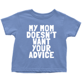 Funny Toddler Shirt - Cute Toddler Tee - Birthday Gift For Kid - My Mom Doesn't Want Your Advice - Many Sizes And Colors - All Cotton