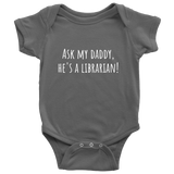 Cute Baby One-Piece - Librarian Baby Shirt - Ask My Daddy, He's A Librarian - Baby Shower, First Birthday Gift - Many Sizes And Colors