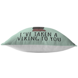 Cute Viking Throw Pillow - Romantic Boyfriend Or Girlfriend Gift - Valentine or Anniversary - Birthday Gift For Loved One - Taken A Viking