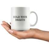 custom order - hold your breath - 11oz mug