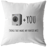 Sexy and Romantic Throw Pillow - Sexy Boyfriend Gift - Things That Make My Panties Wet - Birthday or Valentine