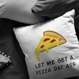 Sexy and Romantic Throw Pillow - Sexy Boyfriend Gift - Girlfriend Present - Let Me Get A Pizza Dat Ass - Birthday or Valentine