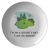Funny Golf Plate - Golfer Gift Idea - I'm On a Golfer's Diet - Quality Dinner Plate For Golfer - I Live On Greens
