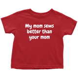 Cute Toddler Shirt - Sewing Toddler Tee - My Mom Sews Better Than Your Mom - All Cotton - Birthday Gift