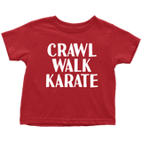 Martial Toddler Shirt - Karate Toddler Tee - Birthday Gift For Kid - Crawl Walk Karate - Many Sizes And Colors - All Cotton