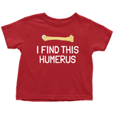Funny Archeologist Toddler Shirt - Orthopedic Surgeon Toddler Tee - Funny Medical Toddler Clothes  - I Find This Humerus - All Cotton