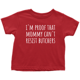 Butcher Toddler Shirt - Cute Butcher Toddler Tee - Mommy Can't Resist Butchers - Birthday Gift