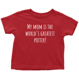 Adorable Toddler Shirt - Cute Pottery Toddler Tee - My Mom Is The World's Greatest Potter - Birthday Gift - All Cotton