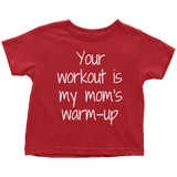 Fitness Toddler Shirt - Cute Toddler Tee - Weight Lifting Toddler - Your Workout Is My Mom's Warmup - Birthday Gift