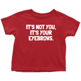 Funny Toddler Shirt - Makeup Artist Toddler Tee - Esthetician - Sarcasm - It's Your Eyebrows - Toddler Gift Idea