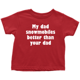 Snowmobile Toddler Shirt - Snowmobile Toddler Tee - My Dad Snowmobiles Better Than Your Dad - Birthday Gift