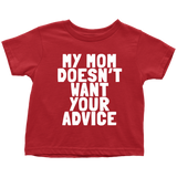 Funny Toddler Shirt - Cute Toddler Tee - Birthday Gift For Kid - My Mom Doesn't Want Your Advice - Many Sizes And Colors - All Cotton