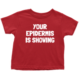 Dermatologist Toddler Shirt - Nerd Toddler Tee - Medical - Your Epidermis Is Showing - Birthday Gift For Toddler - Many Sizes And Colors